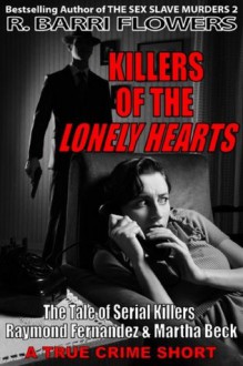 Killers of the Lonely Hearts: The Tale of Serial Killers Raymond Fernandez & Martha Beck (A True Crime Short) (R. Barri Flowers Murder Chronicles) - R. Barri Flowers