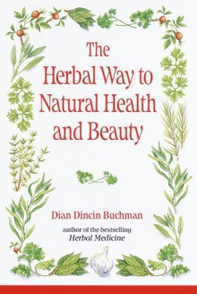 The Herbal Way to Natural Health and Beauty - Dian Dincin Buchman