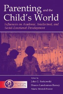 Parenting and the Childs World - John G. Borkowski