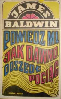 Powiedz mi, jak dawno odszedł pociąg - James Baldwin