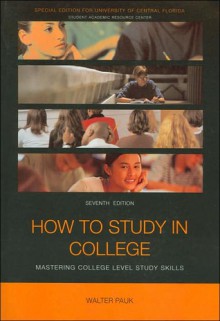 How to Study in College: Mastering College Level Study Skills - Walter Pauk