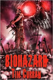 Biohazard - Tim Curran