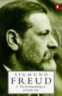 The Psychopathology Of Everyday Life - Sigmund Freud, James Strachey, Alan Tyson, Angela Richards