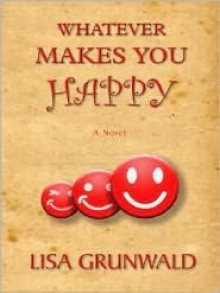 Whatever Makes You Happy - Lisa Grunwald