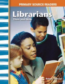 Librarians, Then and Now - Roben Alarcon, M.A.Ed.