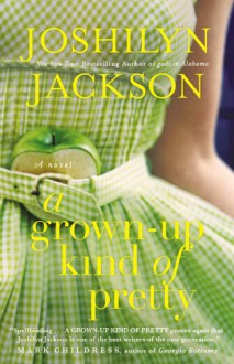 A Grown-Up Kind of Pretty - Joshilyn Jackson