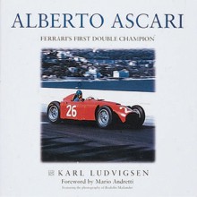 Alberto Ascari: Italy's Great Double Champion - Karl Ludvigsen