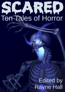 Scared: Ten Tales of Horror - Rayne Hall, Tracie McBride, Liv Rancourt, Pamela Turner