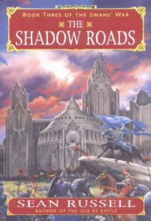 The Shadow Roads (The Swans' War, book 3) - Sean Russell, Stephen Hickman