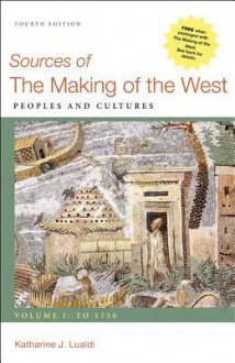 Sources of The Making of the West: Peoples and Cultures, Volume I: To 1750 - Katharine J. Lualdi