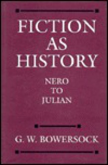 Fiction as History: Nero to Julian - Glen Warren Bowersock