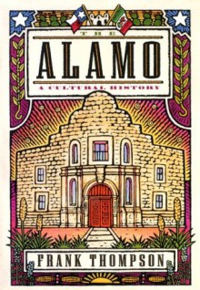 The Alamo: A Cultural History - Frank Thompson