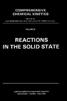 Reactions in the Solid State (Comprehensive Chemical Kinetics) (Comprehensive Chemical Kinetics) - A.K. Galwey