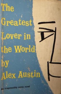 The Greatest Lover in the World - Alex Austin