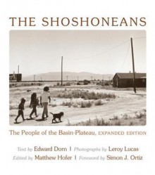 The Shoshoneans: The People of the Basin-Plateau, Expanded Edition. - Edward Dorn, Leroy Lucas, Matthew Hofer