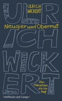 Neugier und Übermut - Ulrich Wickert