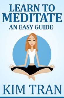 Learn To Meditate - An Easy Guide - Kim Trân