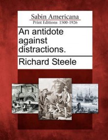 An Antidote Against Distractions. - Richard Steele