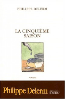 La Cinquième Saison: Roman - Philippe Delerm