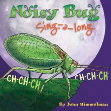 Noisy Bug Sing-Along - John Himmelman