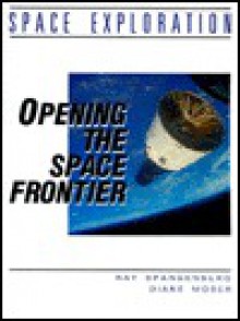 Opening The Space Frontier - Ray Spangenburg, Diane Moser