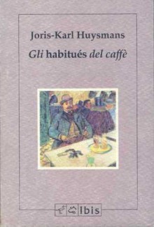 Gli habitués del caffè - Joris-Karl Huysmans, Olimpia Antoninetti