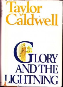 Glory and the Lightning. - Taylor Caldwell