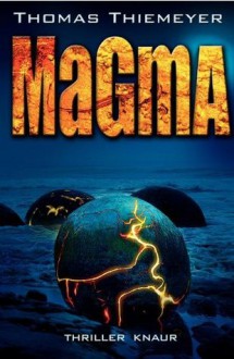 Magma: Thriller (German Edition) - Thomas Thiemeyer