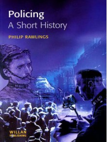 Policing, a Short History - Philip Rawlings