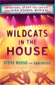 Wildcats in the House: Spiritual Stuff You Can Get from High School Musical - Steve Russo