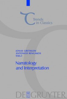 Narratology and Interpretation: The Content of Narrative Form in Ancient Literature - Jonas Grethlein, Antonios Rengakos