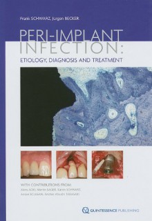 Peri-implant Infection: Etiology, Diagnosis and Treatment - Frank Schwarz, Jürgen Becker