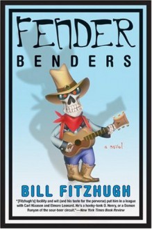 Fender Benders - Bill Fitzhugh