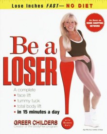 Be a Loser!: Lose Inches Fast--No Diet - Greer Childers, Bobbi Katz