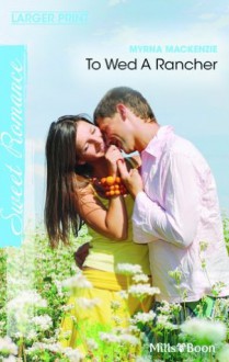 Mills & Boon : To Wed A Rancher - Myrna Mackenzie