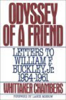 Odyssey of a Friend: Letters to William F. Buckley Jr. 1954-1961 - Whittaker Chambers, William F. Buckley Jr.