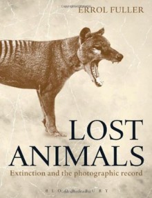 Lost Animals: Extinction and the Photographic Record - Errol Fuller