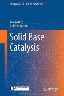 Solid Base Catalysis (Springer Series in Chemical Physics) - Yoshio Ono, Hideshi Hattori