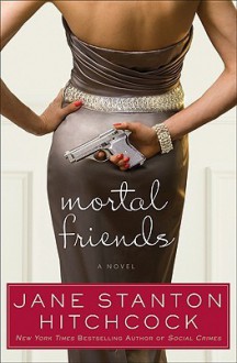 Mortal Friends - Jane Stanton Hitchcock