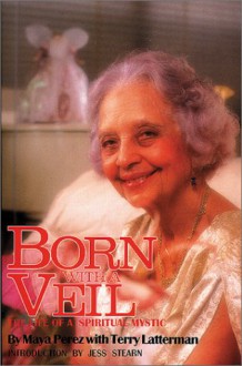 Born with a Veil: The Life of a Spiritual Mystic - Maya Perez, Jess Stern