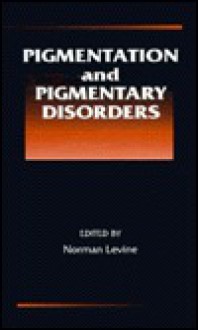 Pigmentation and Pigmentary Disorders a Volume in the Dermatology: Clinical and Basic Science Series - Norman Levine, Howard I. Maibach