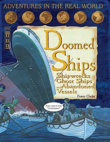 Doomed Ships: Shipwrecks, Ghost Ships And Abandoned Vessels - Penny Clarke