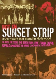 Riot on Sunset Strip: Rock'N'Roll's Last Stand in Hollywood - Domenic Priore, Arthur Lee