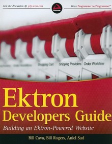 Ektron Developer's Guide: Building an Ektron Powered Website - Bill Cava, William Rogers, Aniel Sud