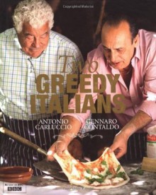 Two Greedy Italians: Carluccio and Contaldo's Return to Italy - Antonio Carluccio, Gennaro Contaldo