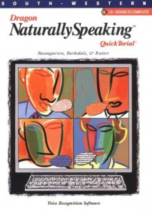 Dragon Naturally Speaking: Quicktorial: Voice Recognition Software - J. Alan Baumgarten, Karl Barksdale, Michael Rutter