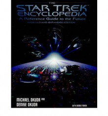 The Star Trek Encyclopedia: A Reference Guide to the Future (updated and expanded edition) - Michael Okuda, Denise Okuda, Debbie Mirek