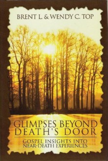 Glimpses Beyond Death's Door - Brent L. Top, Wendy C. Top