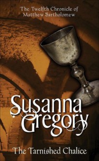 The Tarnished Chalice (Matthew Bartholomew, #12) - Susanna Gregory