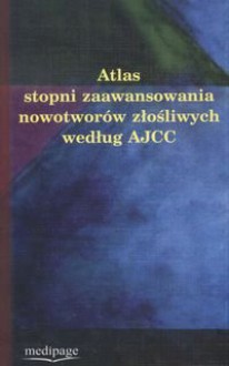 Atlas Stopni Zaawansowania Nowotworów Złośliwych Według Ajcc - Piotr Rutkowski